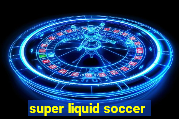 super liquid soccer